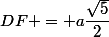 DF = a\dfrac{\sqrt{5}}{2}