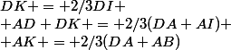 DK = 2/3DI
 \\ AD+DK = 2/3(DA+AI)
 \\ AK = 2/3(DA+AB)