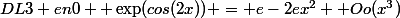 DL3 \ en\ 0 \de \exp(cos(2x)) = e-2ex^2+ Oo(x^3)