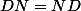 DN=ND