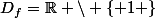 D_{f}=\R \setminus \{ 1 \}