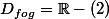 D_{fog}=\R-(2)