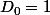 D_0=1