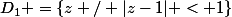 D_1 =\{z / |z-1| < 1\}