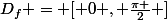 D_f = [ 0 , \frac{\pi }{2} ]