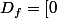 D_f=[0;1[\cup ]1;+\infty[