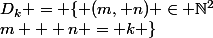 D_k = \{ (m, n) \in \N^2&nbsp;&nbsp;/&nbsp;&nbsp;m + n = k \}