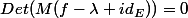 Det(M(f-\lambda id_E))=0