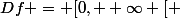 Df = [0, +\infty [ 