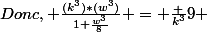 Donc, \frac{(k^3)*(w^3)}{1+\frac{w^3}{8}} = \frac {k^3}{9} 
