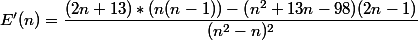 E'(n)=\dfrac{(2n+13)*(n(n-1))-{(}n^{2}+13n-98{)}{(2n-1)}}{(n^{2}-n)^{2}}}