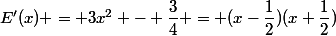 E'(x) = 3x^2 - \dfrac{3}{4} = (x-\dfrac{1}{2})(x+\dfrac{1}{2})