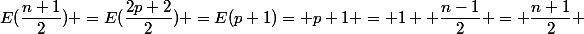 E(\dfrac{n+1}{2}) =E(\dfrac{2p+2}{2}) =E(p+1)= p+1 = 1+ \dfrac{n-1}{2} = \dfrac{n+1}{2} 