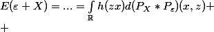 E(\varepsilon X)=...=\int_{\mathbb{R}}{h(zx)d(P_{X}*P_{\varepsilon})(x,z)}
 \\ 