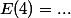 E(4)=...