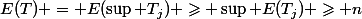 E(T) = E(\sup T_j) \geqslant \sup E(T_j) \geqslant n