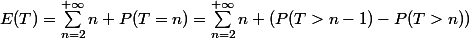 E(T)=\sum_{n=2}^{+\infty}n P(T=n)=\sum_{n=2}^{+\infty}n (P(T>n-1)-P(T>n))