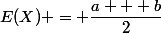 E(X) = \dfrac{a + b}{2}