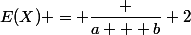 E(X) = \dfrac {a + b} 2
