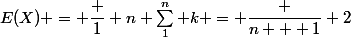 E(X) = \dfrac 1 n \sum_1^n k = \dfrac {n + 1} 2