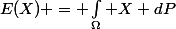E(X) = \int_\Omega X dP