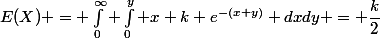 E(X) = \int_{0}^{\infty} \int_{0}^{y} x k e^{-(x+y)} dxdy = \dfrac{k}{2}