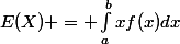 E(X) = \int_{a}^{b}{xf(x)dx}