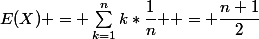 E(X) = \sum_{k=1}^{n}{k*\dfrac{1}{n} } = \dfrac{n+1}{2}