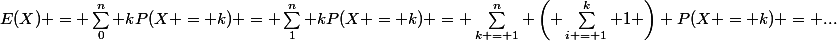 E(X) = \sum_0^n kP(X = k) = \sum_1^n kP(X = k) = \sum_{k = 1}^n \left( \sum_{i = 1}^k 1 \right) P(X = k) = ...