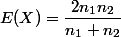 E(X)=\dfrac{2n_1n_2}{n_1+n_2}