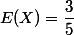 E(X)=\dfrac{3}{5}