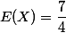 E(X)=\dfrac{7}{4}