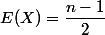 E(X)=\dfrac{n-1}2