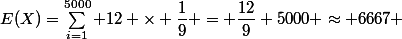 E(X)=\sum_{i=1}^{5000} 12 \times \dfrac{1}{9} = \dfrac{12}{9} 5000 \approx 6667 