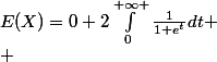 E(X)=0+2\int_{0}^{+\infty }{\frac{1}{1+e^t}}dt
 \\ 