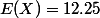 E(X)=12.25