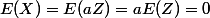 E(X)=E(aZ)=aE(Z)=0
