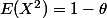 E(X^2)=1-\theta