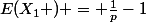 E(X_1 ) = \frac{1}{p}-1