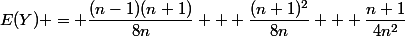 E(Y) = \dfrac{(n-1)(n+1)}{8n} + \dfrac{(n+1)^2}{8n} + \dfrac{n+1}{4n^2}