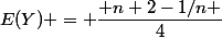 E(Y) = \dfrac{ n+2-1/n }{4}