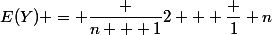 E(Y) = \dfrac {n + 1}2 + \dfrac 1 n