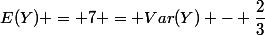 E(Y) = 7 = Var(Y) - \dfrac23