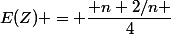 E(Z) = \dfrac{ n+2/n }{4}