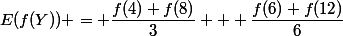 E(f(Y)) = \dfrac{f(4)+f(8)}{3} + \dfrac{f(6)+f(12)}{6}