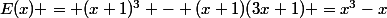 E(x) = (x+1)^3 - (x+1)(3x+1) =x^3-x