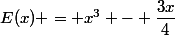 E(x) = x^3 - \dfrac{3x}{4}