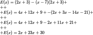 E(x)=(2x+3)-(x-7)(2x+3)
 \\ 
 \\ E(x)=4x+12x+9 -(2x+3x-14x-21)
 \\ 
 \\ E(x)=4x+12x+9-2x+11x+21
 \\ 
 \\ E(x)=2x+23x+30