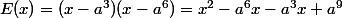 E(x)=(x-a^3)(x-a^6)=x^2-a^6x-a^3x+a^9
