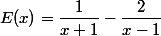 E(x)=\dfrac{1}{x+1}-\dfrac{2}{x-1}